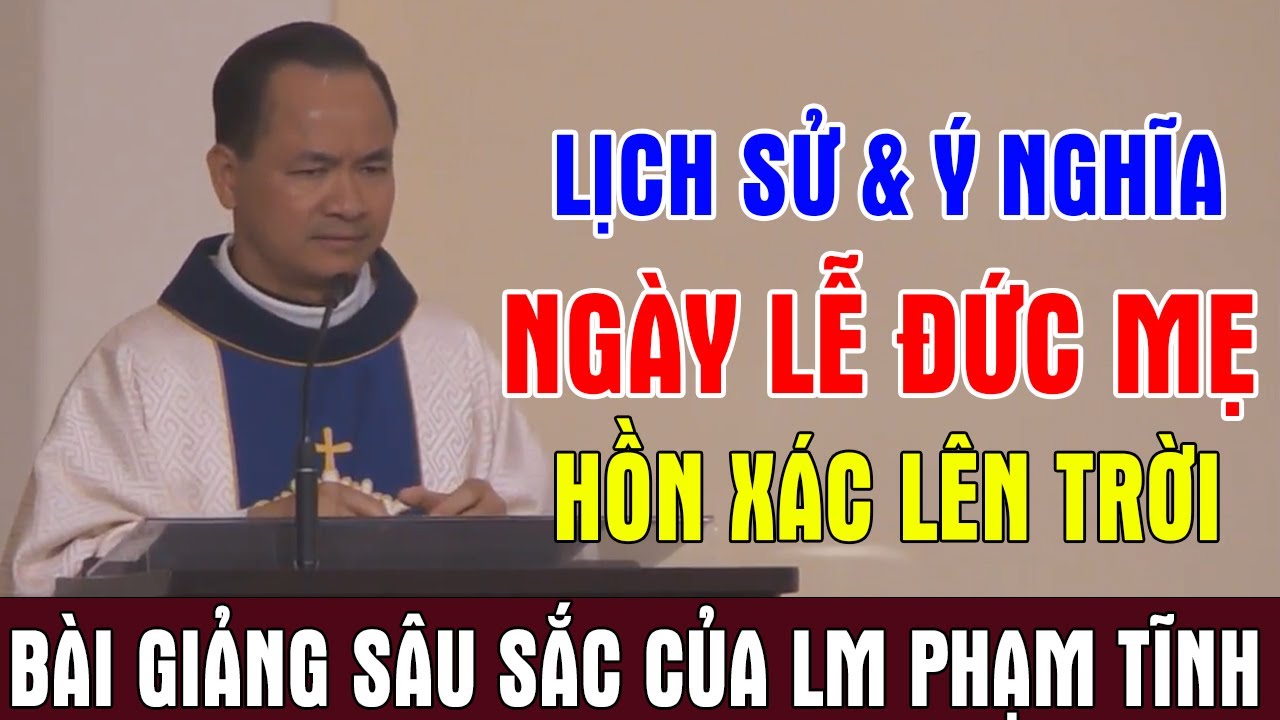 LỊCH SỬ VÀ Ý NGHĨA NGÀY LỄ ĐỨC MẸ HỒN XÁC LÊN TRỜI | Bài Giảng Sâu Sắc Của Lm Phạm Tĩnh