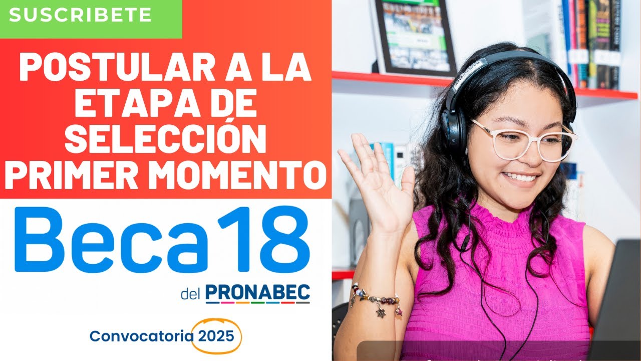 Beca 18-2025: tutorial de postulación para la SELECCIÓN | Requisitos, Documentos y Más