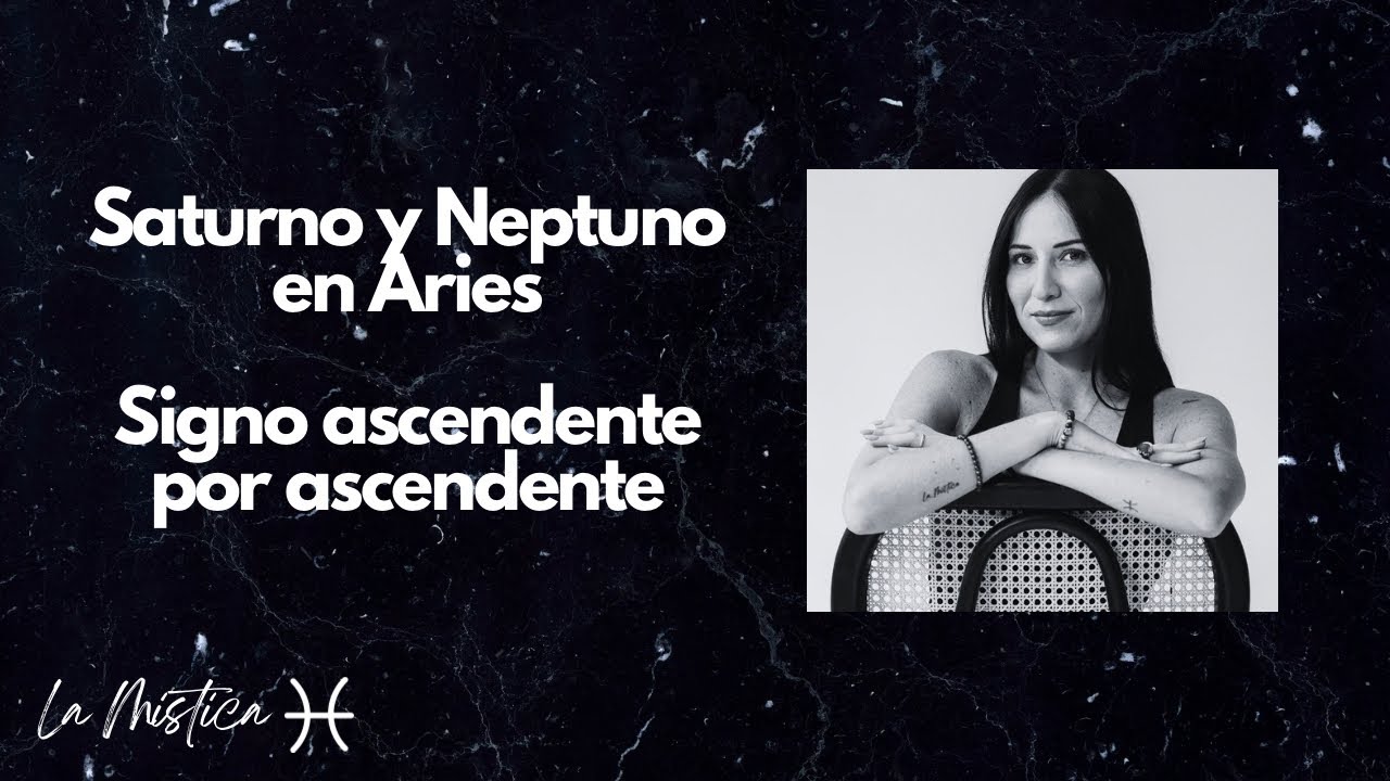 Saturno y Neptuno en Aries🔥- Signo por signo ascendente