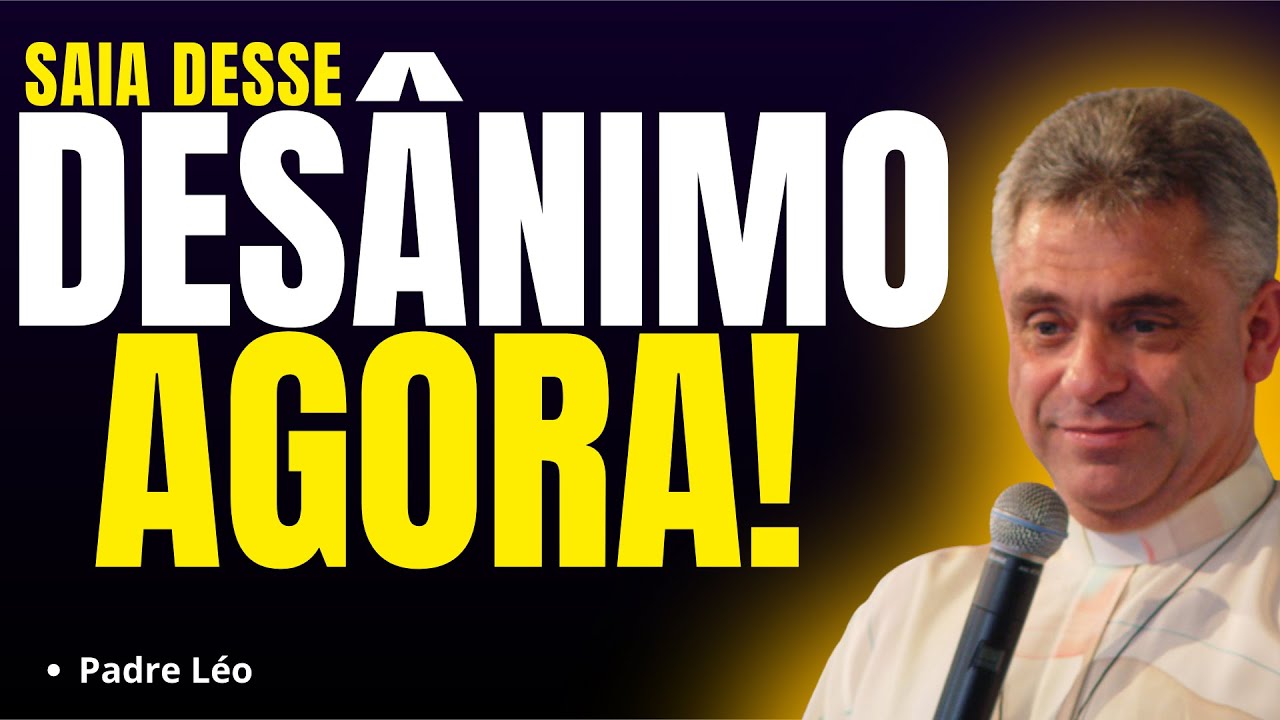 DESCUBRA COMO VENCER O DESÂNIMO | Pregação Padre Léo✨🙏