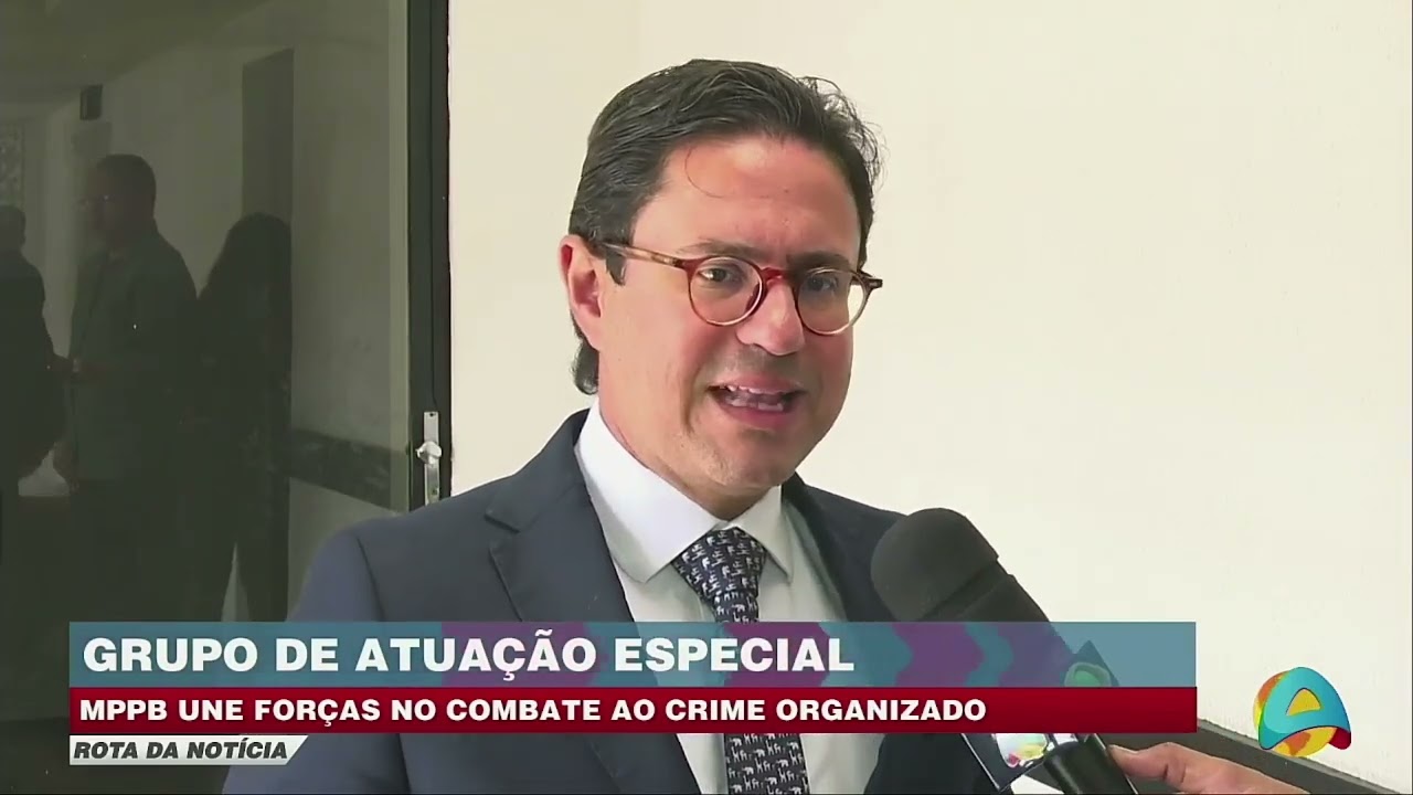 Rota da notícia -  Grupo de Atuação Especial do MPPB reforça ações contra o crime organizado