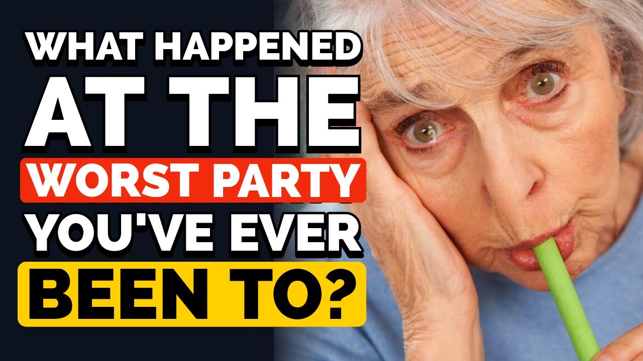What Was the WORST Party You Have Ever Been To? - Reddit Podcast