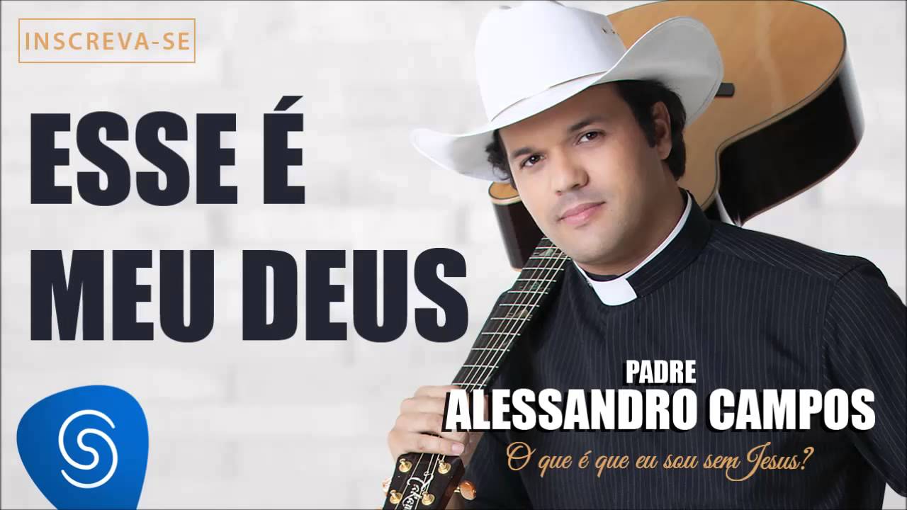 Esse &eacute; Meu Deus - Padre Alessandro Campos (O Que &eacute; Que Eu Sou Sem Jesus?)