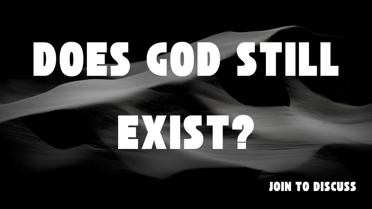 Does God Still Exist? | Join To Discuss!