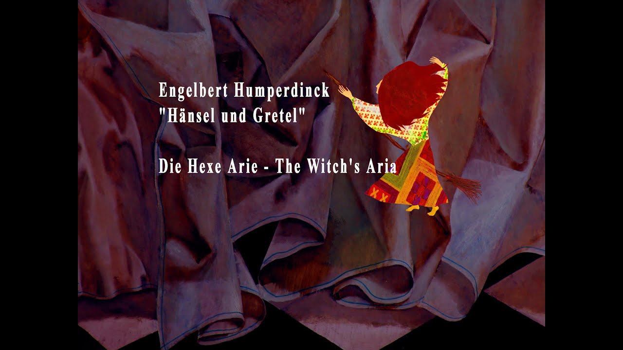 Die Hexe Arie - The Witch's Aria - "Hänsel und Gretel" - Engelbert Humperdinck