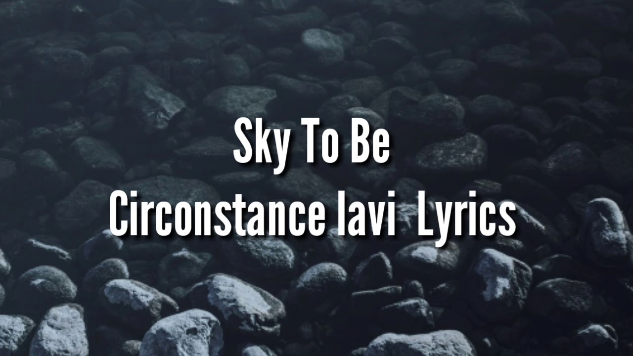 Sky To Be - Circonstance Lavi Lyrics