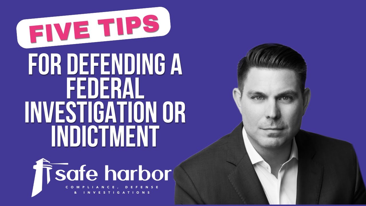 Five Tips for Defending a Federal Investigation or Indictment
