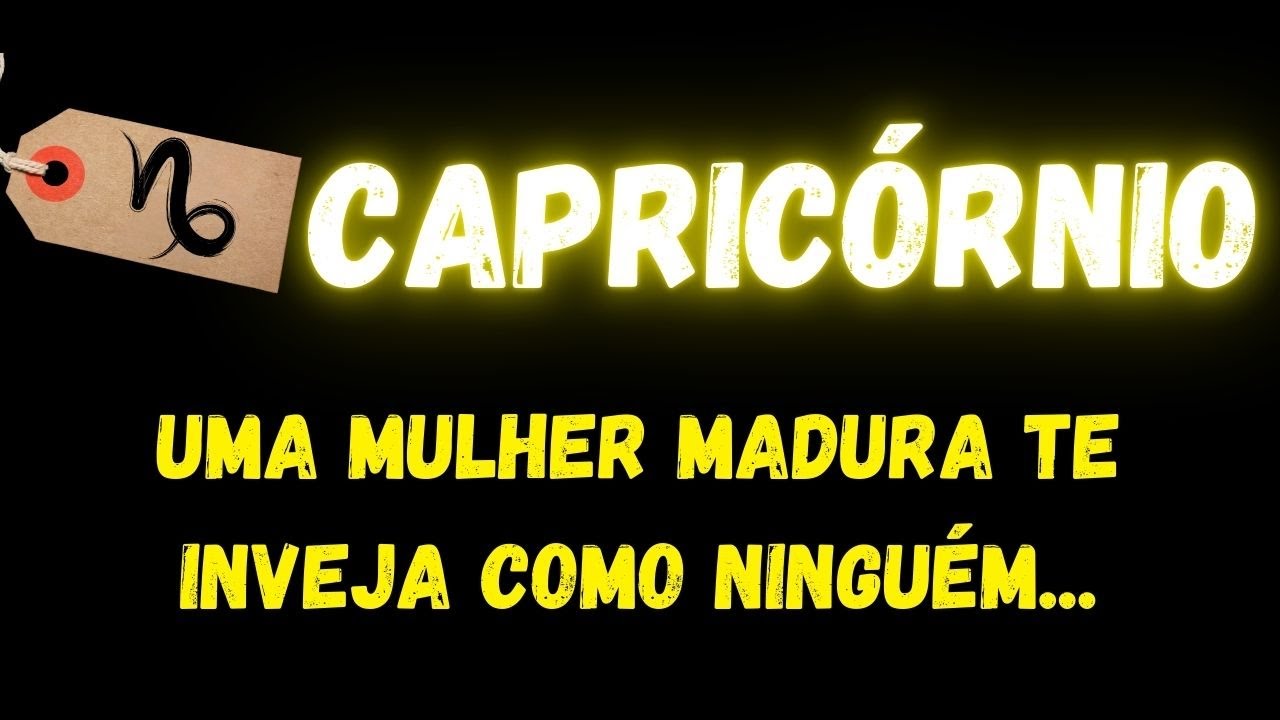 ♑️CAPRICÓRNIO🙄UMA MULHER MADURA TE INVEJA COMO NINGUÉM...