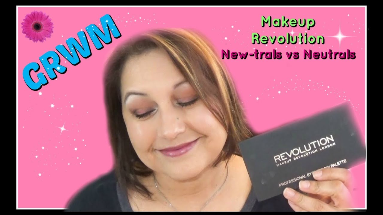 GRWM | Makeup Revolution | New-trals vs. Neutrals