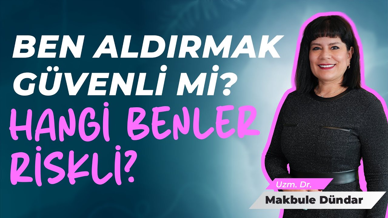 Hangi Benler Risklidir? Ben Aldırmadan Önce Mutlaka İzleyin