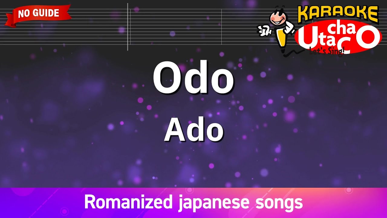 Odo – Ado (Romaji Karaoke no guide)