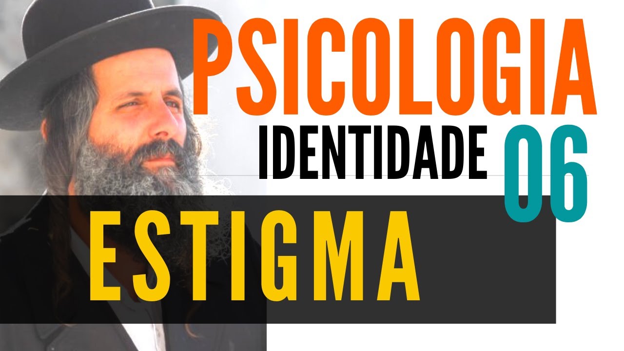 O ESTIGMA NA IDENTIDADE - PSICOLOGIA DA IDENTIDADE 06