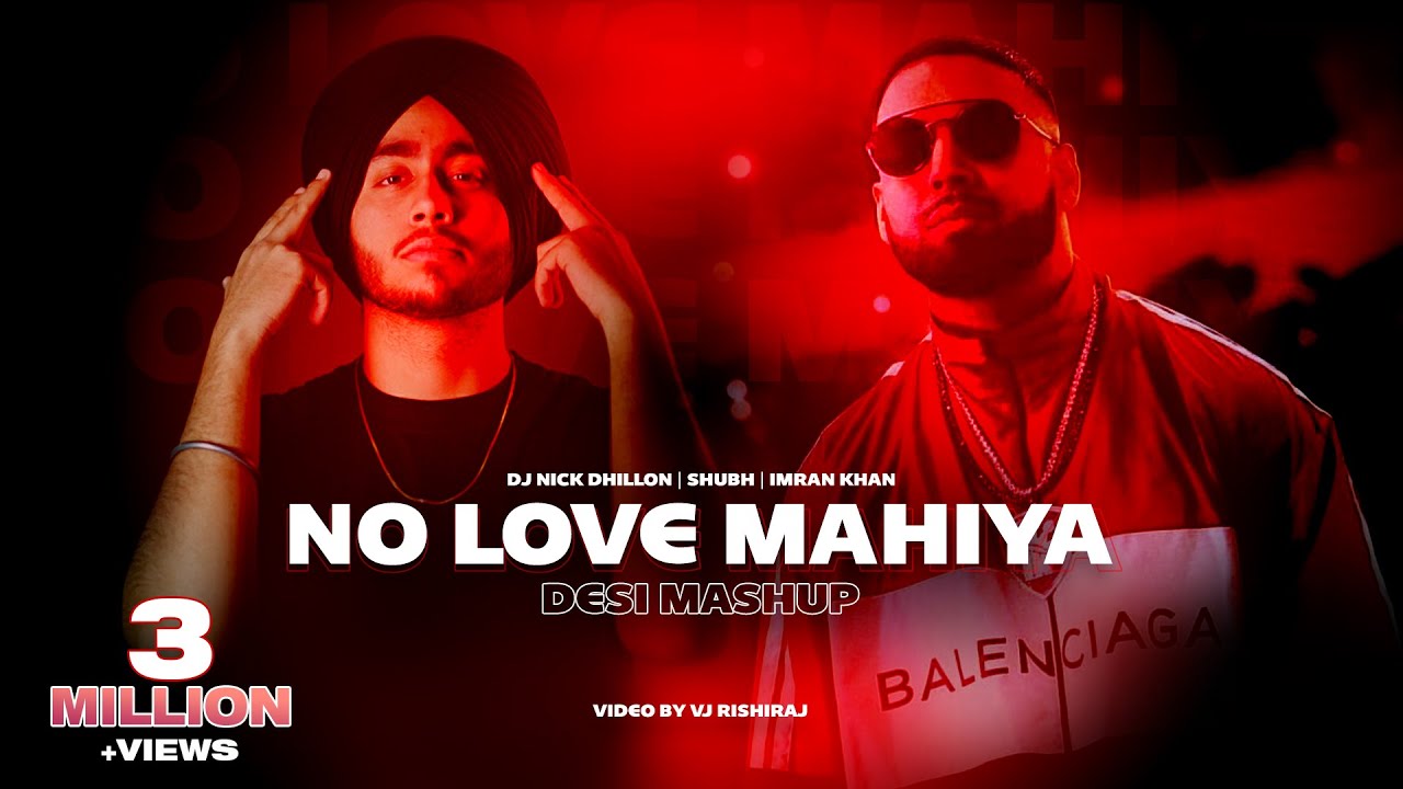 No Love Mahiya (Desi Mashup) | Nick Dhillon | Shubh | Imran Khan | Latest Punjabi Songs 2022