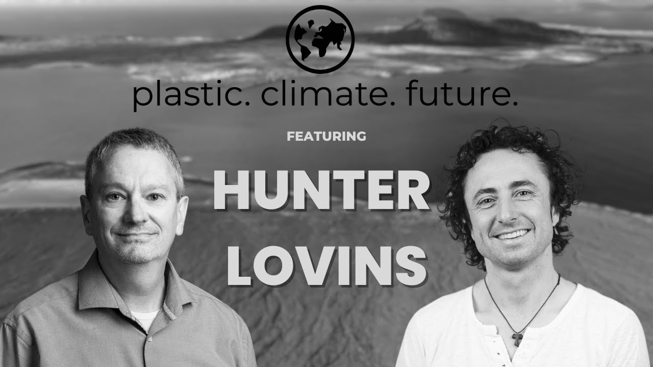 Plastic. Climate. Future. Podcast with Hunter Lovins