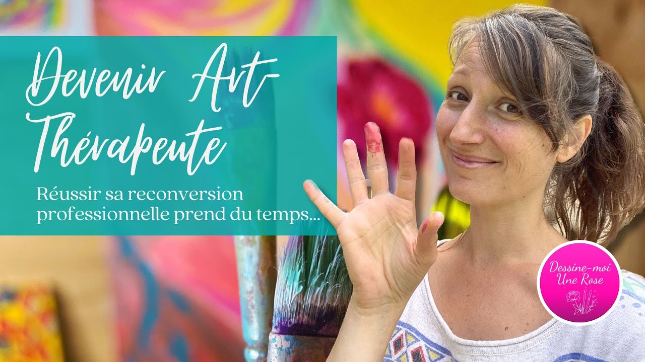 Réussir sa reconversion en Art-Thérapie...