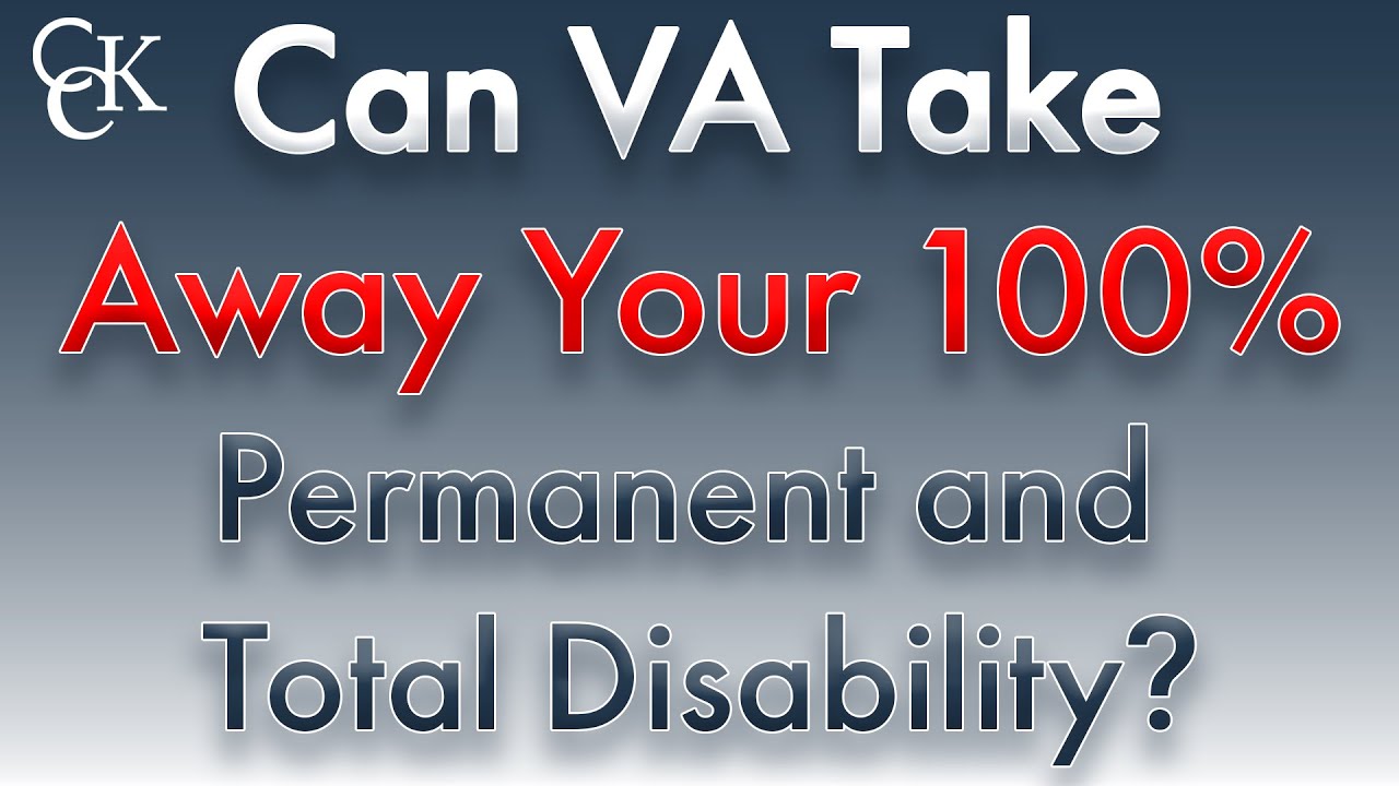 Can The VA Take Away My 100% Permanent and Total Disability Rating?