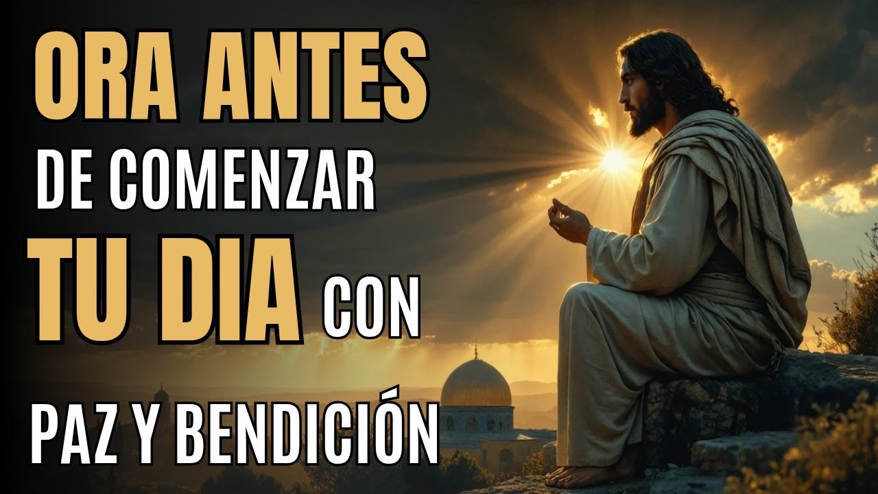 Oraci&oacute;n de la Ma&ntilde;ana | Comienza tu D&iacute;a con FE y BENDICI&Oacute;N