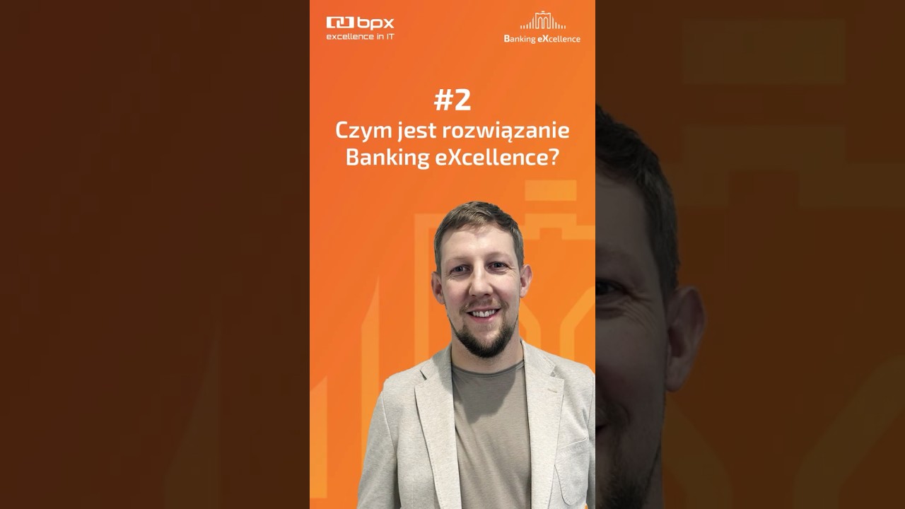 Q&A z ekspertem BPX #2 - czym jest rozwiązanie Banking eXcellence?