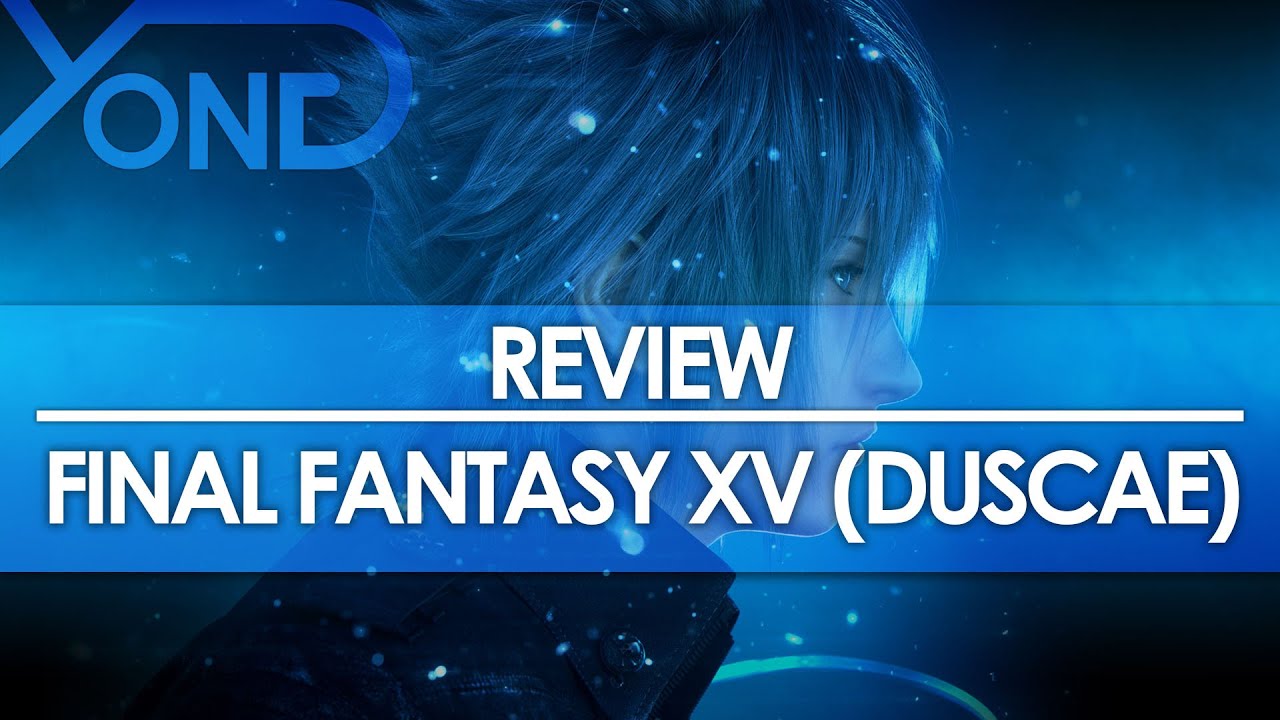 Yong Review - Final Fantasy XV: Episode Duscae