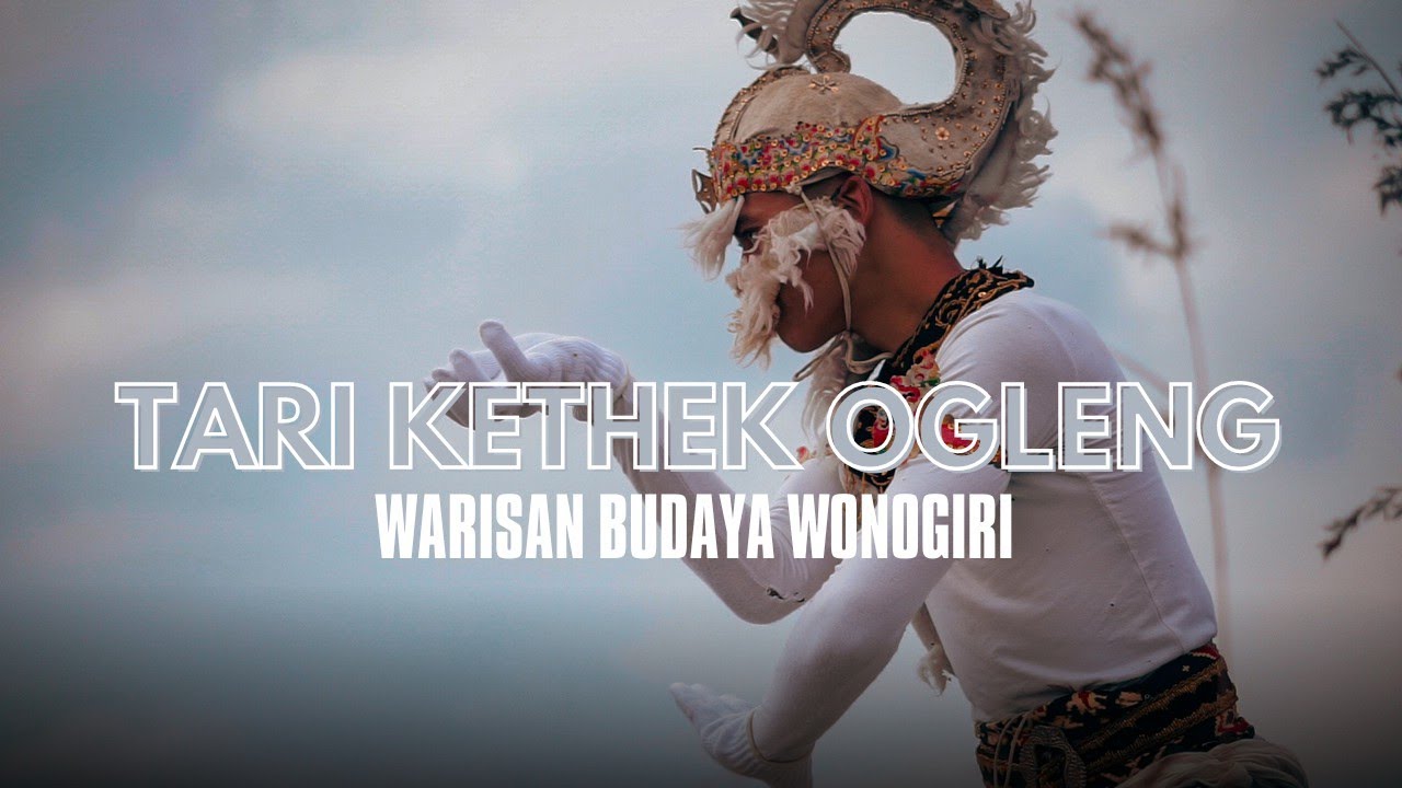 TARI KETHEK OGLENG - WARISAN BUDAYA WONOGIRI