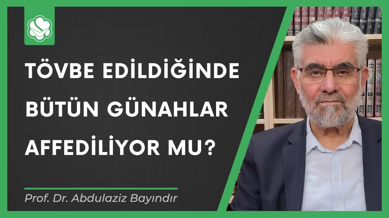 Tövbe edildiğinde bütün günahlar affediliyor mu? | Prof. Dr. Abdulaziz Bayındır