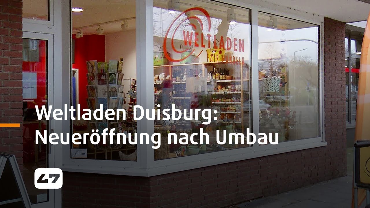 STUDIO 47 .live | WELTLADEN DUISBURG: NEUERÖFFNUNG NACH UMBAU