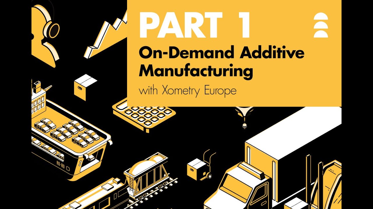 On-Demand Manufacturing (in collaboration with Xometry Europe) [Part 1]