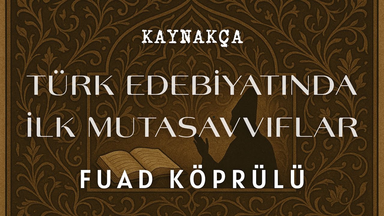 Türk Edebiyatında İlk Mutasavvıflar, Fuad Köprülü, Kaynakça #3