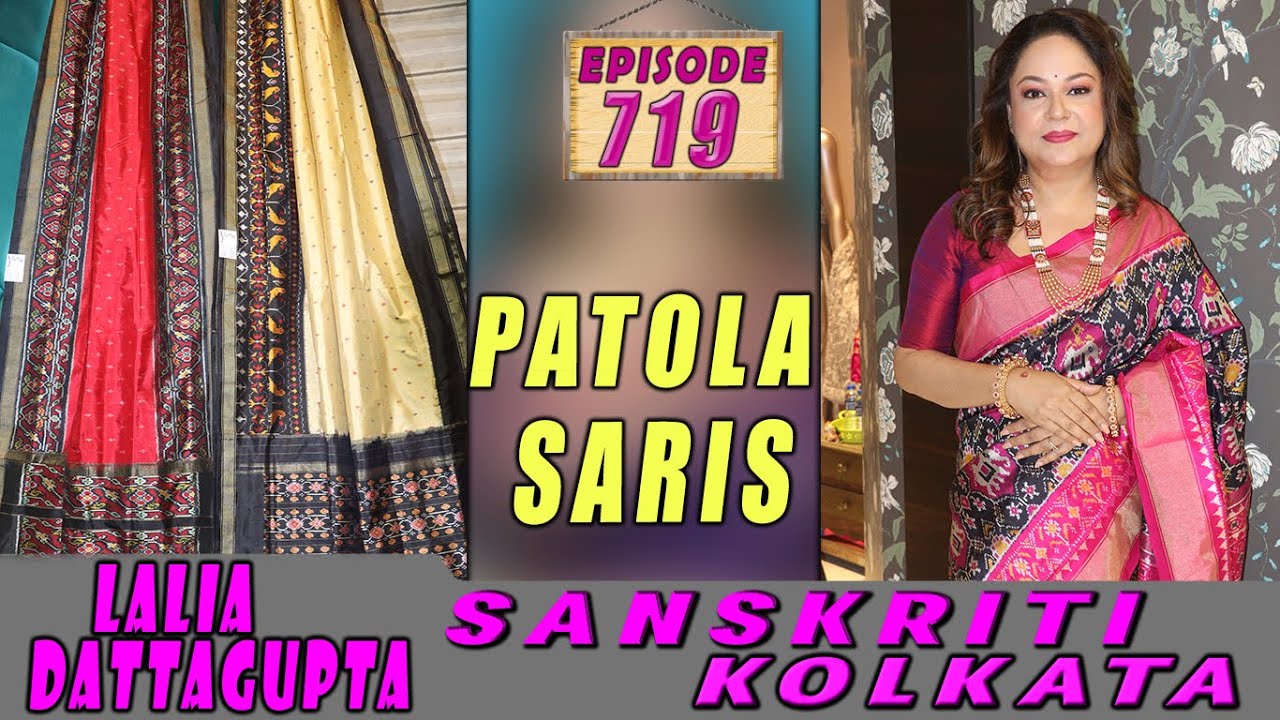 SANSKRITI KOLKATA || Epi-719 || PATOLA SARIS ||
