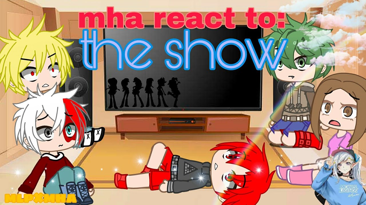 mha react to :  the show 💟💖🌈🍫mlp×mha /glrv/gcrv/