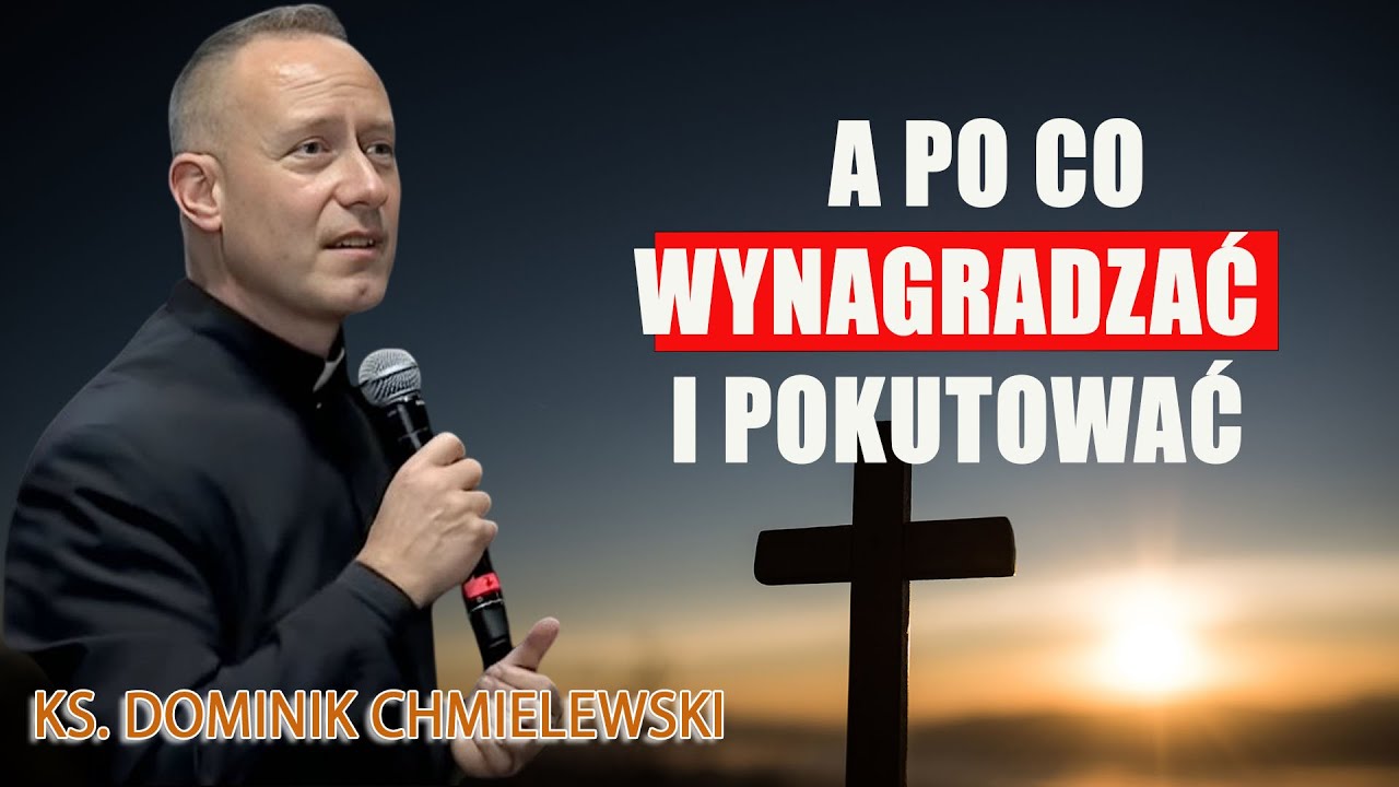 💪ks. Dominik Chmielewski 👉A PO CO WYNAGRADZAĆ i POKUTOWAĆ¿