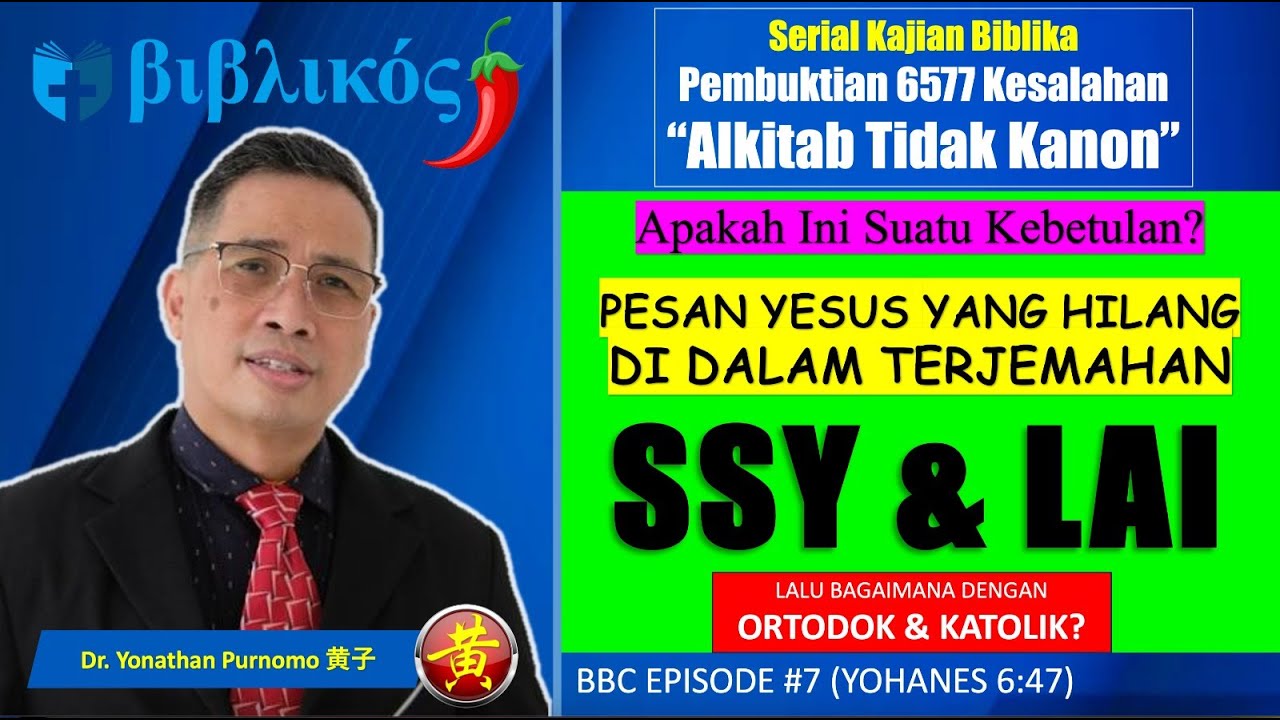 BBC (EPS#7) APAKAH INI SUATU KEBETULAN? PESAN YESUS YG HILANG DLM TERJEMAHAN SSY & LAI  (YOH. 6:47)