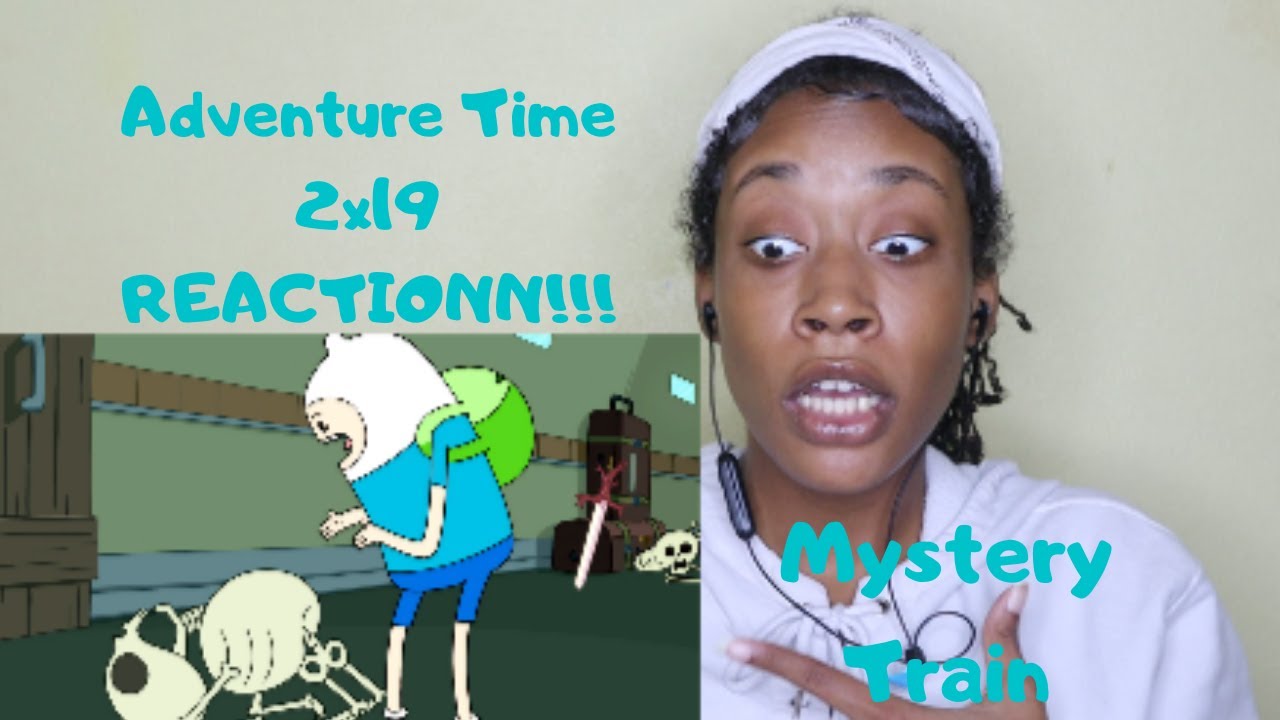 Adventure Time- 2x19 Mystery Train- REACTIONN!!!