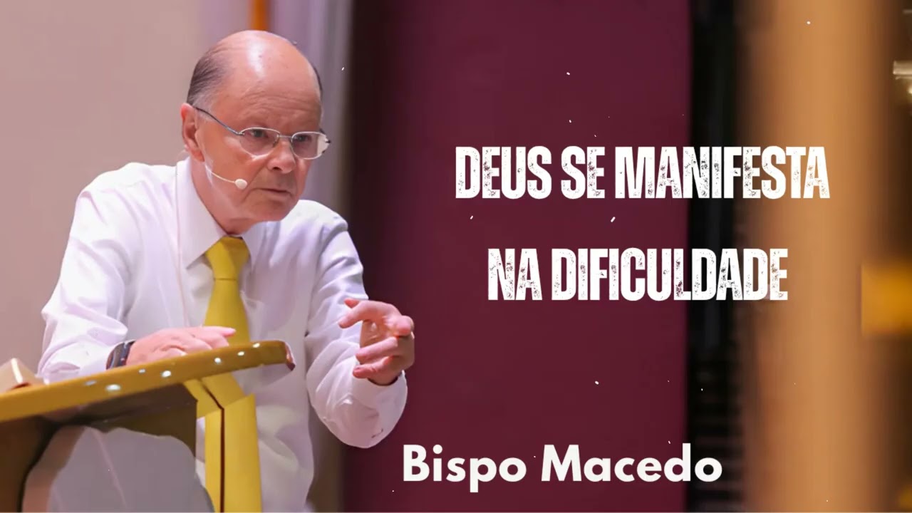Deus se manifesta na dificuldade | Bispo Macedo 2025