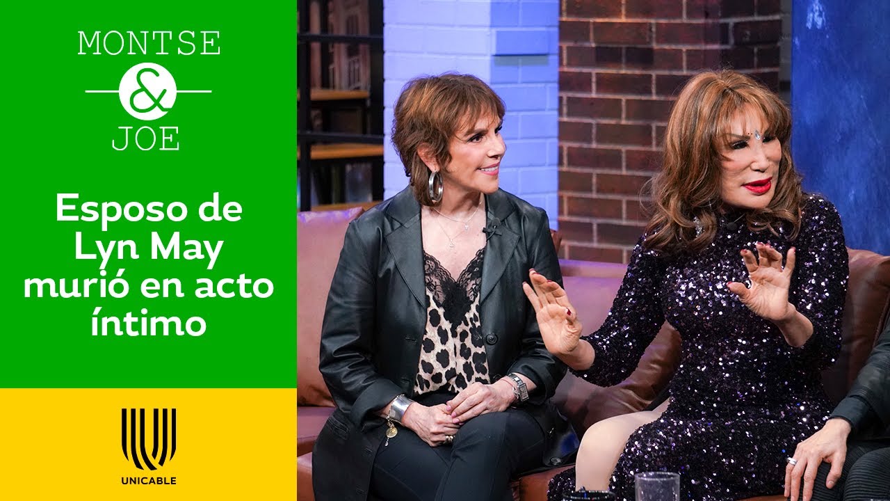 Lyn May confiesa que uno de sus esposos falleció en pleno acto íntimo | Montse & Joe | Unicable