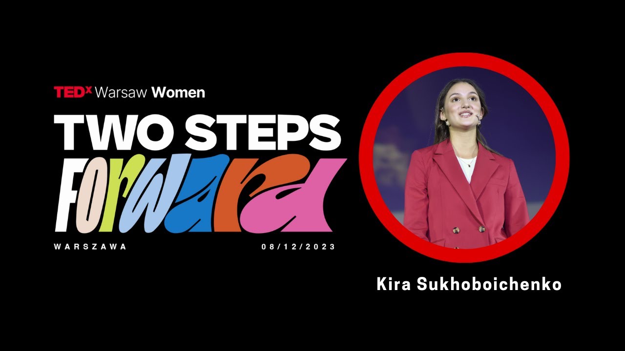 Działanie w młodym wieku - dwie strony medalu | Kira Sukhoboichenko | TEDxWarsawWomen