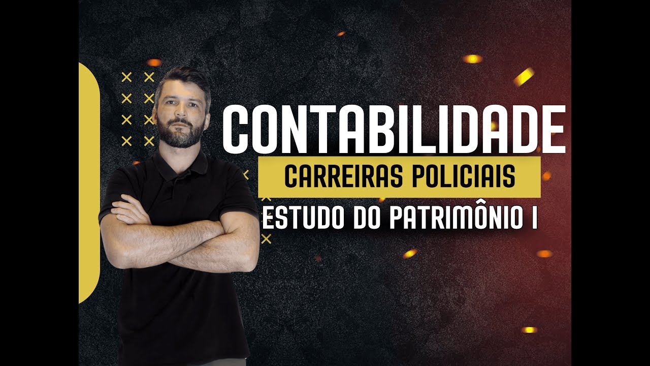 Estudo do Patrimônio: Bens, Direitos e Obrigações | Contabilidade para Concursos Policiais