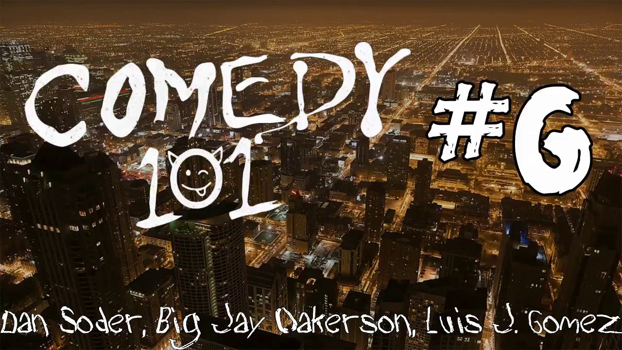 Comedy 101 #6: Dan Soder, Big Jay Oakerson, Luis J. Gomez