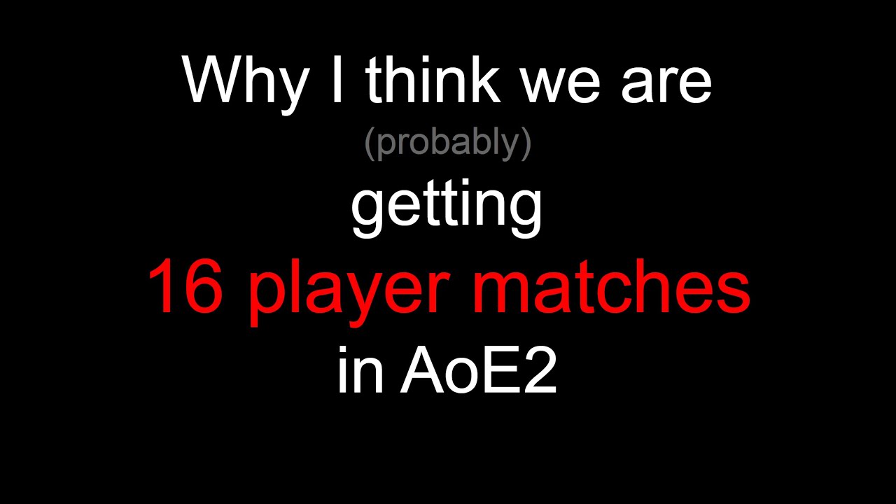Why I think we are getting 16 player matches in AoE2 next year