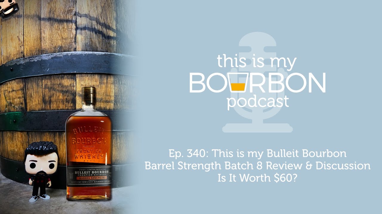 Ep. 340: This is my Bulleit Bourbon Barrel Strength Batch 8 Review & Discussion | Is It Worth $60?