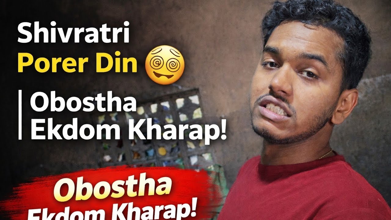 Shivratri Porer Din 😵‍💫 | Obostha Ekdom Kharap!”i