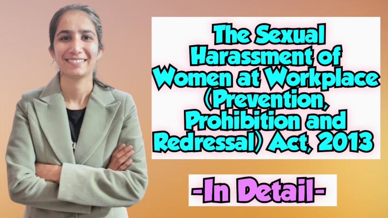 The Sexual Harassment of Women At Workplace (Prevention, Prohibition and Redressal) Act, 2013