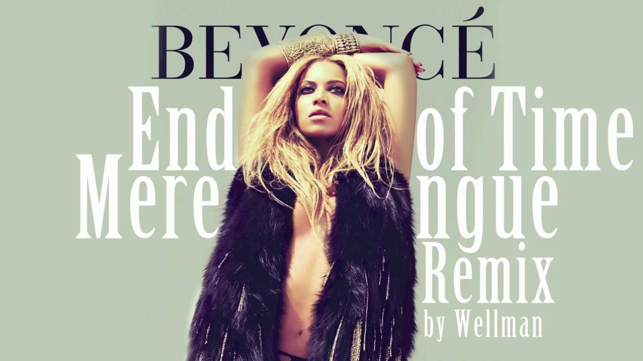 Beyonce End Of Time Merengue Remix by Wellman