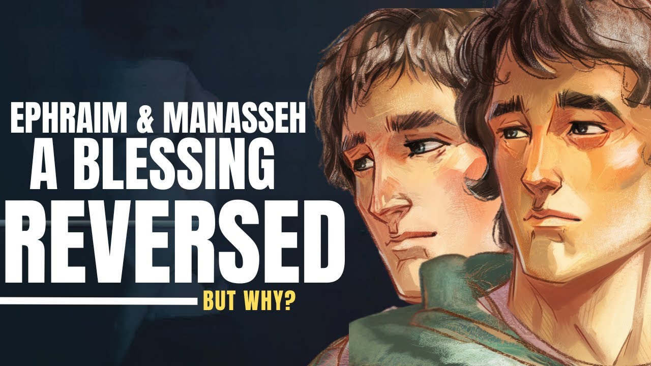Ephraim and Manasseh – The Surprising Blessing by Jacob Explained