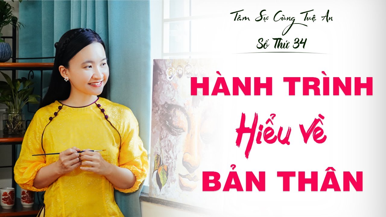 Tâm Sự Cùng Tuệ An Số 34: Học Cách Hiểu Chính Mình Và Kết Nối Với Bản Thân