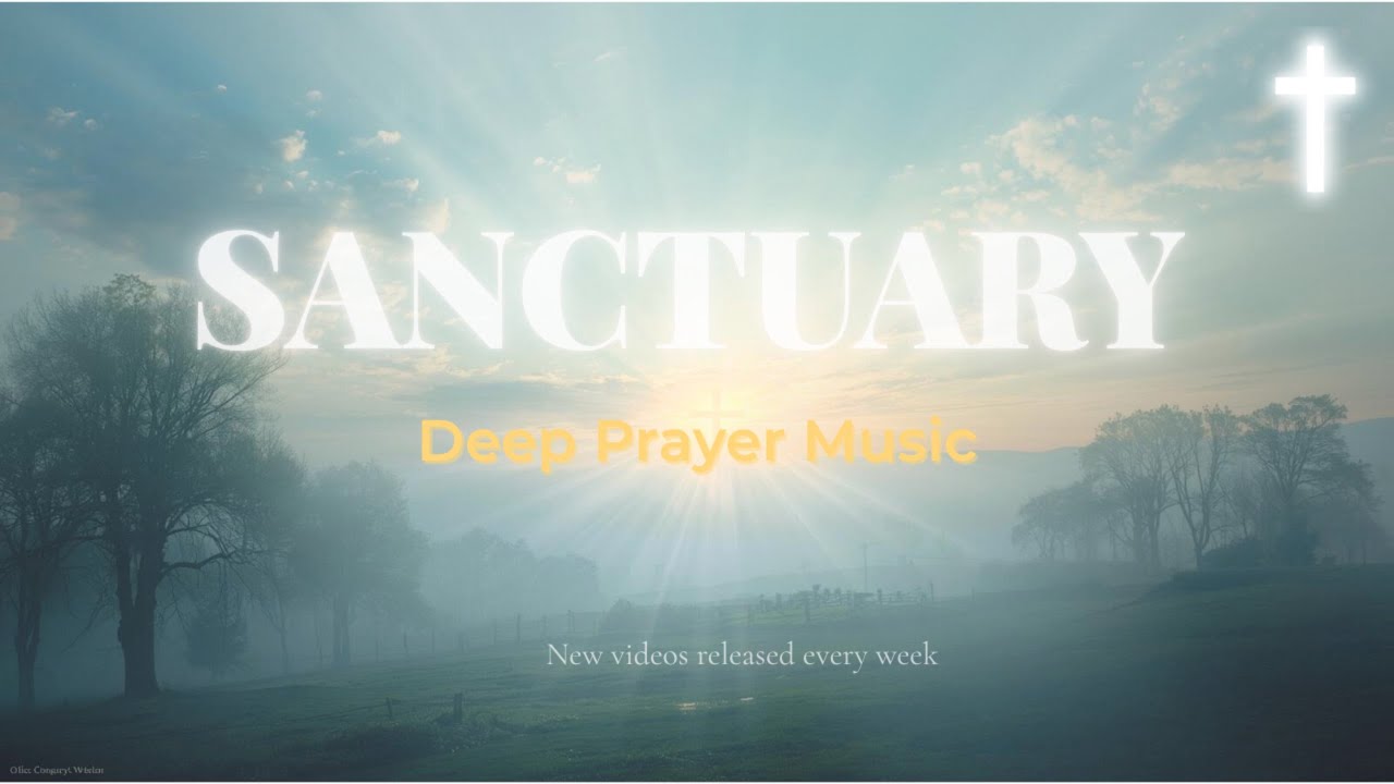 Sanctuary – Deep Prayer Music for Quiet Time with God (Christian Instrumental)