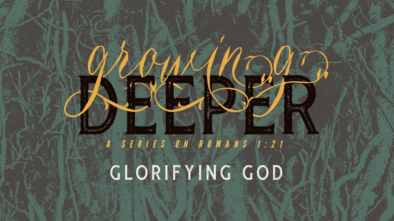 Glorifying God (Growing Deeper; a series on Romans 