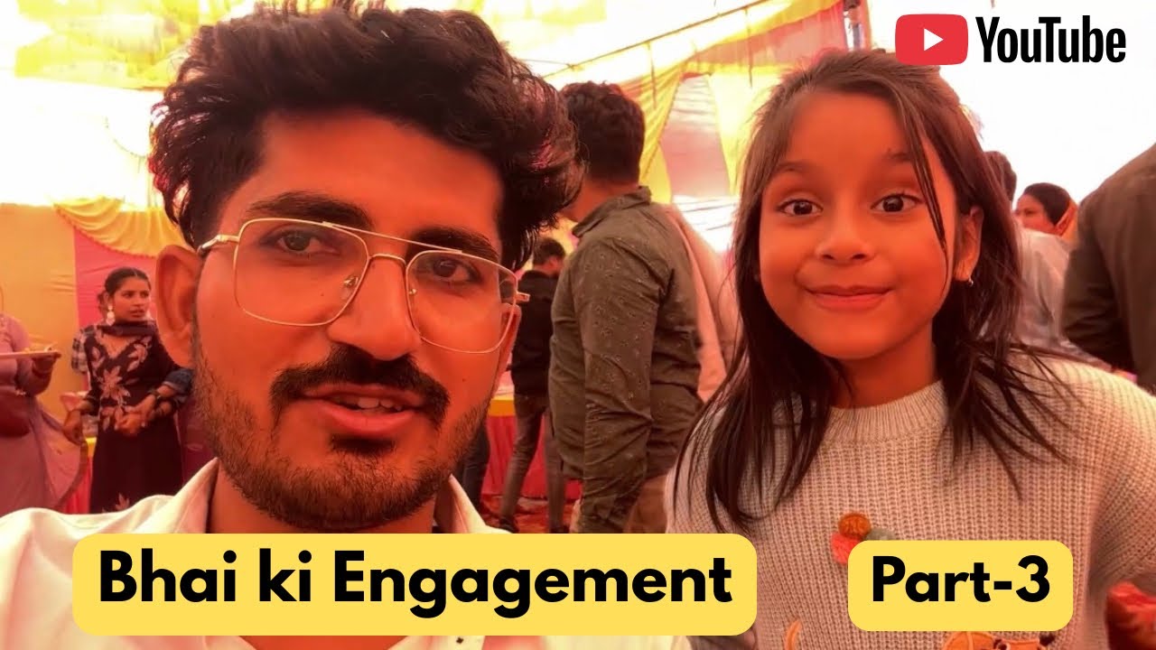 Bhai ki Engagement | Part-3