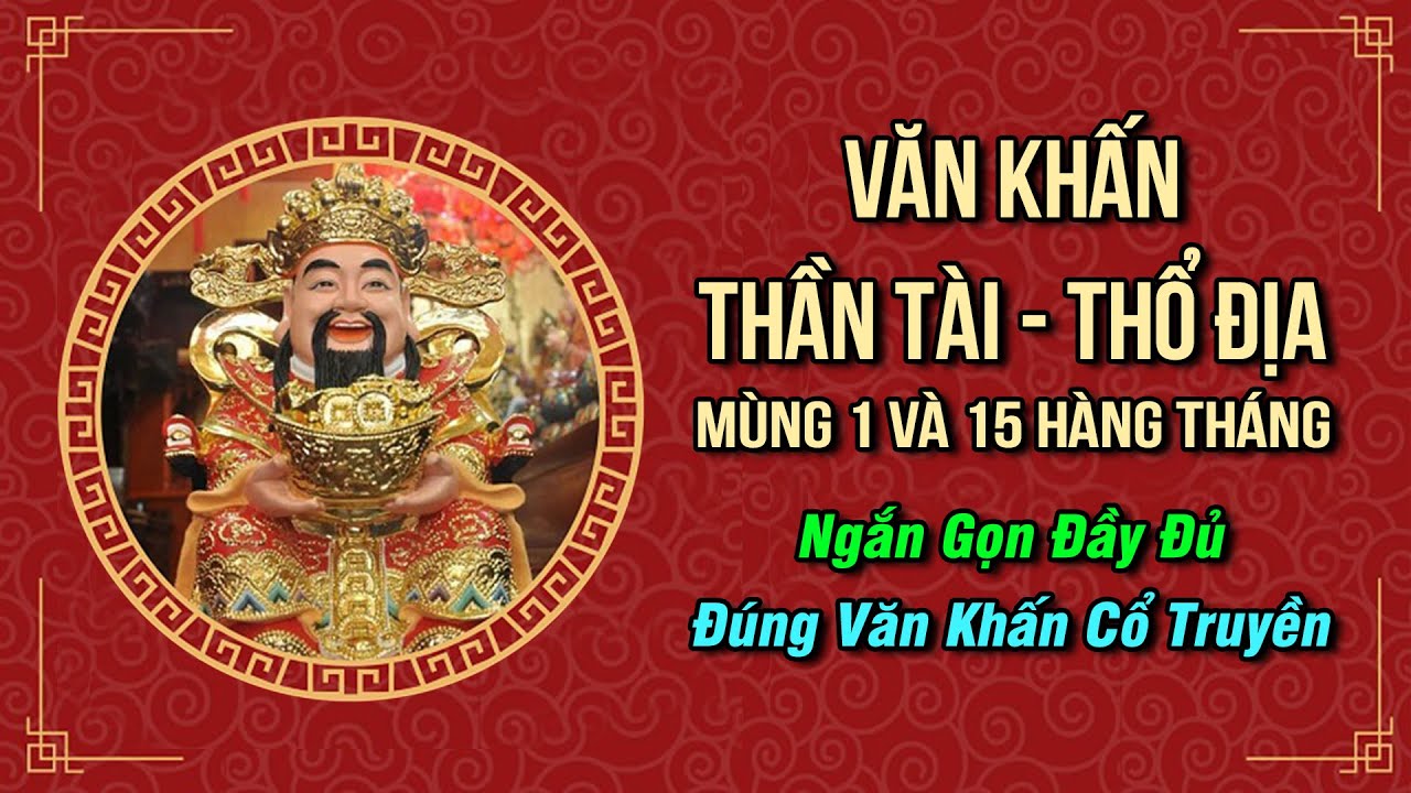 B&agrave;i Văn Khấn V&aacute;i THẦN T&Agrave;I THỔ ĐỊA M&ugrave;ng 1 V&agrave; 15 H&agrave;ng Th&aacute;ng Đầy Đủ, Đ&uacute;ng Văn Khấn Cổ Truyền