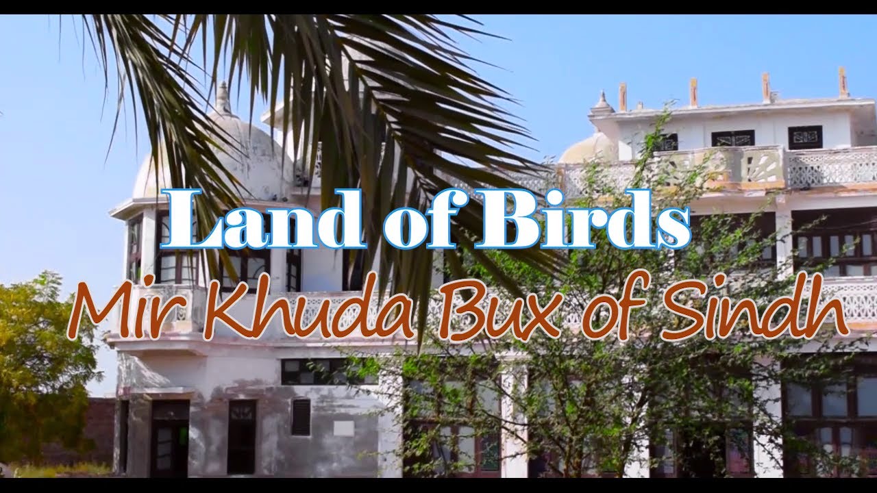 Taj Mahal of Sindh (Sahib Mahal) : Mir Khuda Bux Talpur | Land of Birds (Lambat) : Ali Gohar Khan.